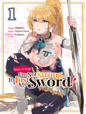 cover image of Make It Stop! I'm Not Strong... It's Just My Sword! (Manga) Volume 1